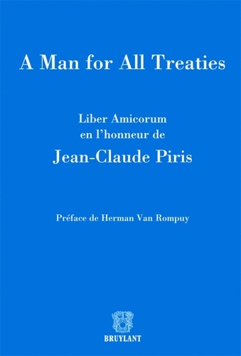 Jean-Paul Jacqué - A Man for All Treaties - Liber amicorum en l'honneur de Jean-Claude Piris.