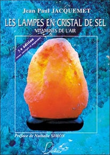 Jean-Paul Jacquemet - Les Lampes En Cristal De Sel. Vitamines De L'Air.