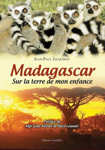 Jean-Paul Jacquinot - Madagascar - Sur la terre de mon enfance.