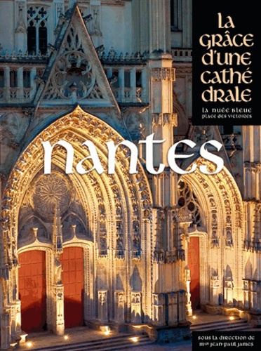 Jean-Paul James - Nantes - La grâce d'une cathédrale.