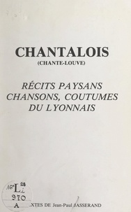 Jean-Paul Jasserand et Jacques de Place - Chantalois (chante-louve) - Récits paysans, chansons, coutumes du Lyonnais.