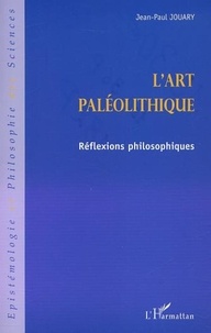 Jean-Paul Jouary - l'ART PALEOLITHIQUE - Réflexions philosophiques.