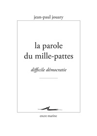 Jean-Paul Jouary - La parole du mille-pattes - Difficile démocratie.