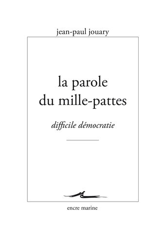 La parole du mille-pattes. Difficile démocratie