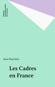 Jean-Paul Juès - Les cadres en France.