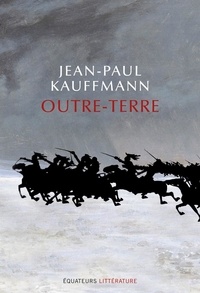 Jean-Paul Kauffmann - Outre-terre - Le voyage à Eylau.