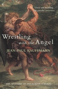 Jean-Paul Kauffmann - Wrestling With The Angel.
