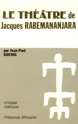Jean-Paul Koenig - Le théâtre de Jacques Rabemananjara.