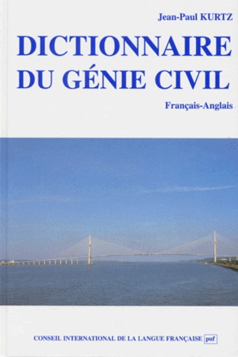 Jean-Paul Kurtz - Dictionnaire Du Genie Civil. Francais-Anglais.
