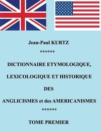 Jean-Paul Kurtz - Dictionnaire etymologique des anglicismes et des américanismes.