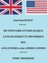 Jean-Paul Kurtz - Dictionnaire étymologique des anglicismes et des américanismes - Tome 3.