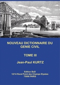 Jean-Paul Kurtz - Nouveau dictionnaire du génie civil - Tome 3.