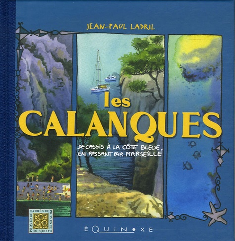 Jean-Paul Ladril - Les Calanques - De Cassis à la Côte Bleue, en passant par Marseille.