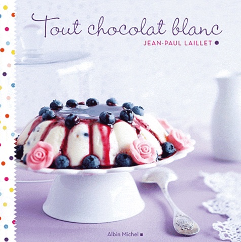Jean-Paul Laillet - Tout chocolat blanc.