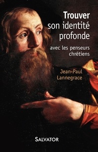 Jean-Paul Lannegrace - Trouver son identité profonde avec les penseurs chrétiens.