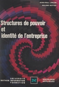 Jean-Paul Larcon et Roland Reitter - Structures de pouvoir et identité de l'entreprise.