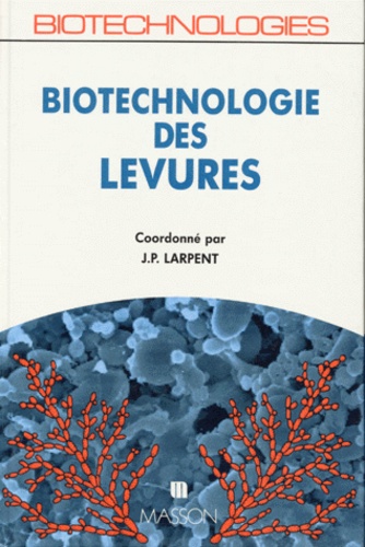 Jean-Paul Larpent - Biotechnologie des levures.