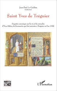 Saint Yves de Tréguier - Enquête canonique sur la vie et les miracles dYves Hélory de Kermartin qui fut instruite à Tréguier en lan 1330.pdf