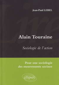 Jean-Paul Lebel - Alain Touraine - Sociologie de l'action - Pour une sociologie des mouvements sociaux.