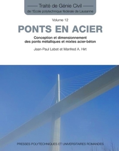 Jean-Paul Lebet et Manfred A. Hirt - Ponts en acier - Conception et dimensionnement des ponts métalliques et mixtes acier-béton.