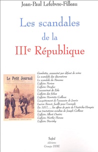 Jean-Paul Lefebvre-Filleau - Les scandales de la IIIe République.