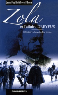 Jean-Paul Lefebvre-Filleau - Zola et l'affaire Dreyfus - L'histoire d'un double crime.