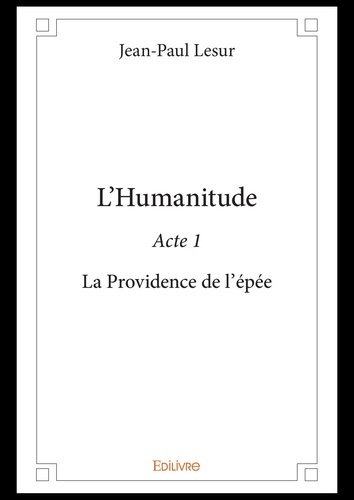 Jean-Paul Lesur - L'humanitude Tome 1 : La providence de l'épée.