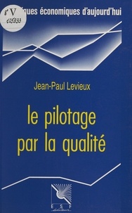 Jean-Paul Levieux - Le pilotage par la qualité.