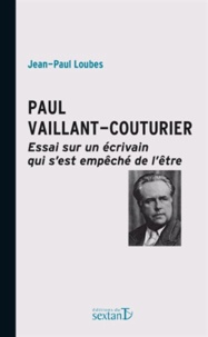 Jean-Paul Loubes - Paul Vaillant-Couturier - Essai sur un écrivain qui s'est empêché de l'être.