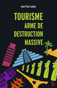 Jean-Paul Loubes - Tourisme arme de destruction massive.
