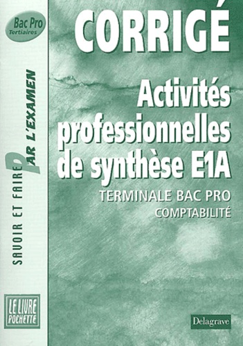 Jean-Paul Macorps et Pierre Grousson - Activites Professionnelles De Synthese E1a Terminale Bac Pro Comptabilite. Corrige.