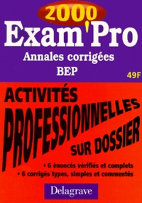 Jean-Paul Macorps et  Collectif - Activites Professionnelles Sur Dossier Bep. Annales Corrigees 2000.