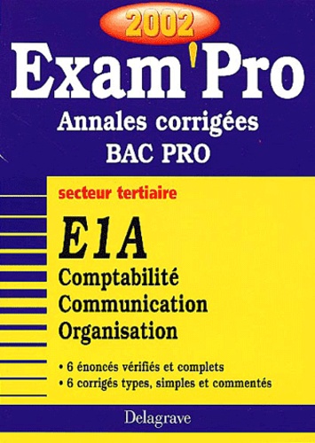 Jean-Paul Macorps et Pierre Grousson - E1a Comptabilite Communication Organisation Bac Pro Secteur Tertiaire. Annales Corrigees 2002.