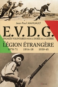 Jean-Paul Mahuault - Engagés volontaires à la Légion étrangère pour la durée de la guerre (EVDG) - 1870-71, 1914-18, 1939-45.