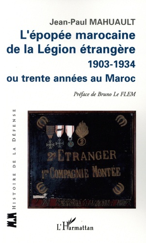 L'épopée marocaine de la Légion étrangère 1903-1934 ou trente années au Maroc