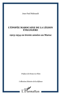 Jean-Paul Mahuault - L'épopée marocaine de la Légion étrangère 1903-1934.