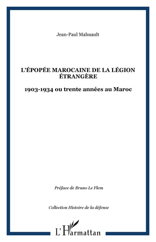 Jean-Paul Mahuault - L'épopée marocaine de la Légion étrangère 1903-1934.