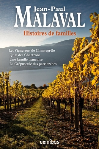 Histoires de famille. Les vignerons de Chantegrêle ; Quai des Chartrons ; Une famille française ; Le crépuscule des patriarches