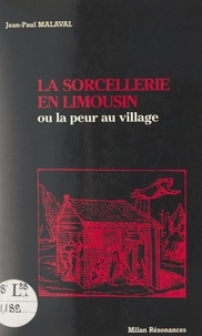 Jean-Paul Malaval - La sorcellerie en Limousin - Ou La peur au village.