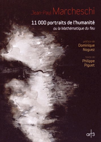 Jean-Paul Marcheschi - 11 000 portraits de l'humanité ou la Mathématique du feu.