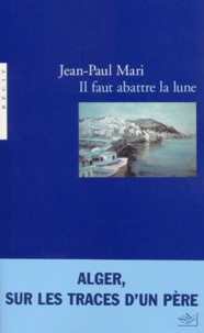 Jean-Paul Mari - Il Faut Abattre La Lune.