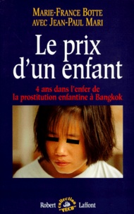 Jean-Paul Mari et Marie-France Botte - Le Prix D'Un Enfant. 4 Ans Dans L'Enfer De La Prostitution Enfantine A Bangkok.