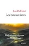 Jean-Paul Mari - Les bateaux ivres.