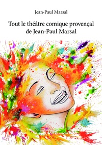 Jean-Paul Marsal - Tout le théâtre comique provençal de Jean-Paul Marsal.