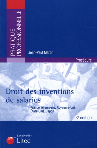 Jean-Paul Martin - Droit des inventions de salariés - France, Allemagne, Royaume-Uni, Etats-Unis, Japon.