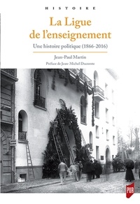 Jean-Paul Martin - La Ligue de l'enseignement - Une histoire politique (1866-2016).