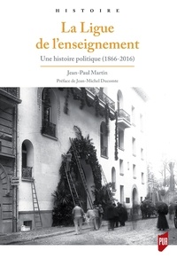 Jean-Paul Martin - La Ligue de l'enseignement - Une histoire politique (1866-2016).