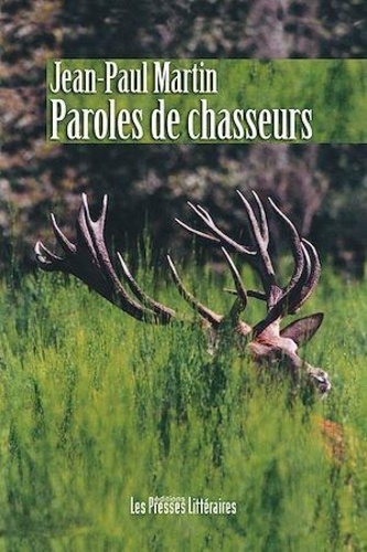 Jean-Paul Martin - Paroles de chasseurs.