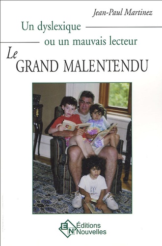 Jean-Paul Martinez - Le grand malentendu - Un dyslexique ou un mauvais lecteur.