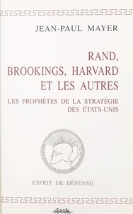 Jean-Paul Mayer - Rand, Brookings, Harvard et les autres - Les prophètes de la stratégie des États-Unis.